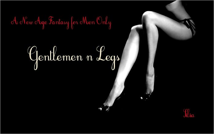 Gentlemen & Legs... A New Age Fantasy for Men Only