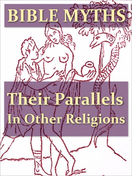 Bible Myths and Their Parallels in Other Religions [Illustrated]