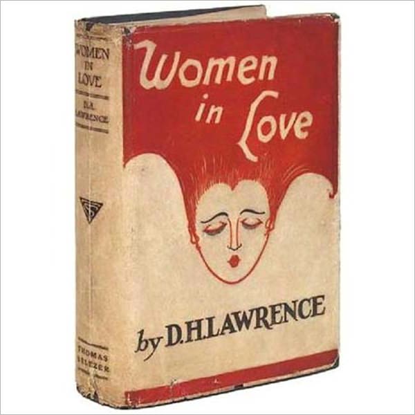 Women In Love: A Romance Classic By D. H. Lawrence! AAA+++