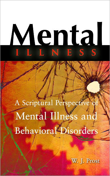 Mental Illness: A Scriptural Perspective of Mental Illness and Behavioral Disorders