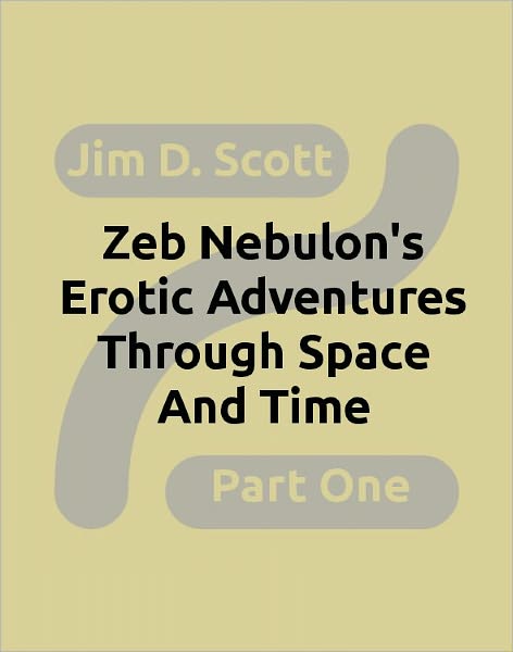 Zeb Nebulon's Erotic Adventures Through Space and Time -- Part 1