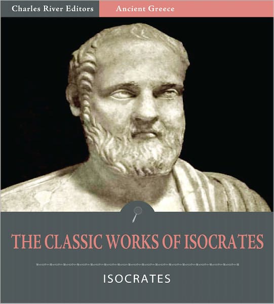 The Classic Works of Isocrates: Helen of Troy and 6 Other Works (Illustrated)