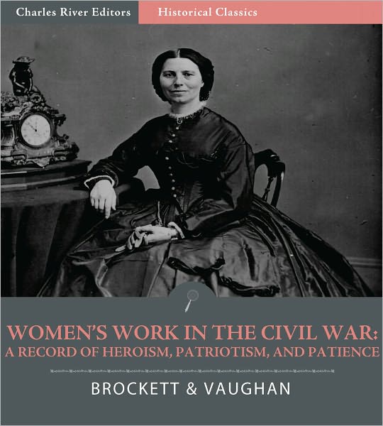 Women's Work in the Civil War: a Record of Heroism, Patriotism, and Patience (Illustrated)