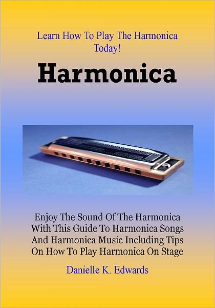 Harmonica; Enjoy the Sound of the Harmonica with this Guide to Harmonica Songs and Harmonica Music including Tips on How to Play Harmonica on Stage
