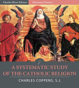 A Systematic Study of the Catholic Religion (Illustrated)