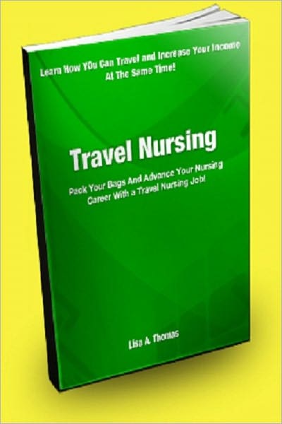 Travel Nursing: Pack Your Bags and Advance Your Nursing Career With A Travel Nursing Job!