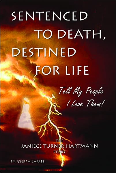 Sentenced To Death, Destined For Life: Tell My People I Love Them! – The Janiece Turner-Hartmann Story