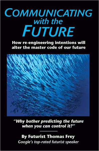Communicating with the Future: How Re-engineering Intentions Will Alter the Master Code of Our Future