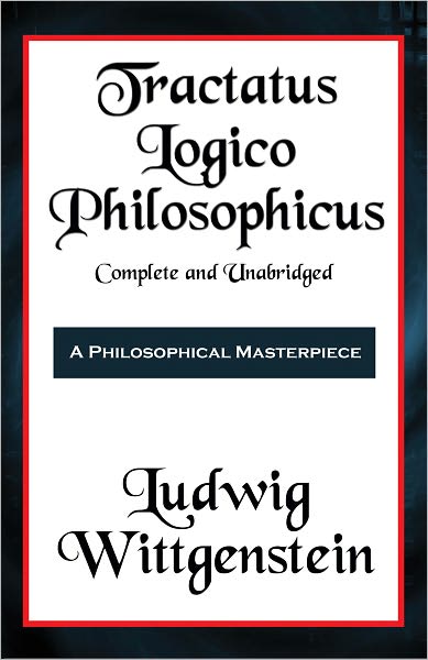 Tractatus Logico-Philosophicus Complete and Unabridged by Ludwig Wittgenstein