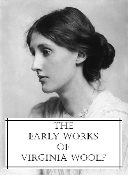 The Early Works of Virginia Woolf (3 Novels and 11 short stories)