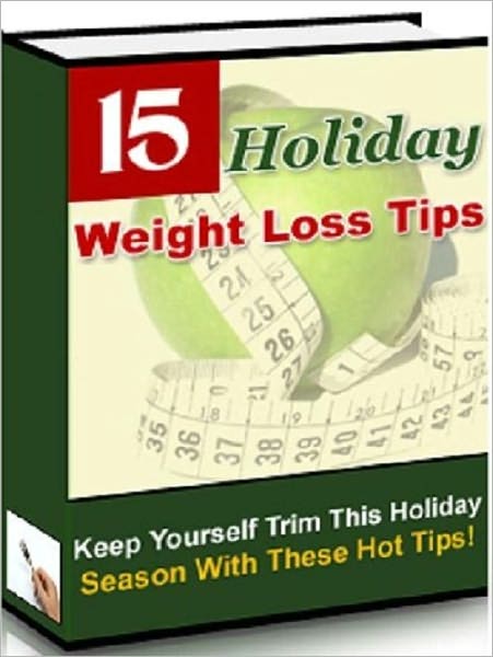 Be Healthy And Fit - 15 Holiday Weight Loss Hot Tips For A Trimmer You
