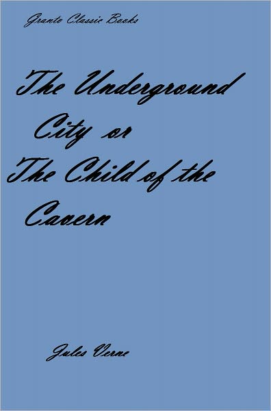 The Underground City ( or The Child of the Cavern) by Jules Verne