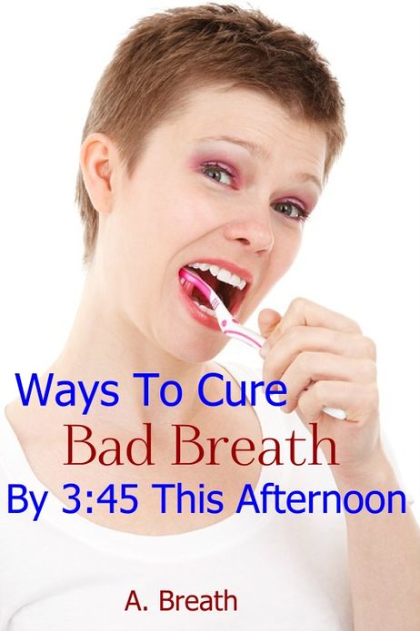 Ways to Eliminate Bad Breath By This Weekend