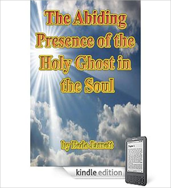The Abiding Presence Of The Holy Ghost In The Soul: A Religious Classic By Bede Jarrett!