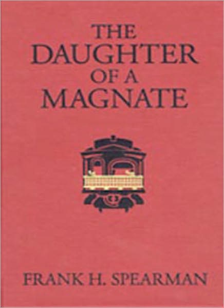 The Daughter Of A Magnate: A Western/Romance Classic By Frank Hamilton Spearman!