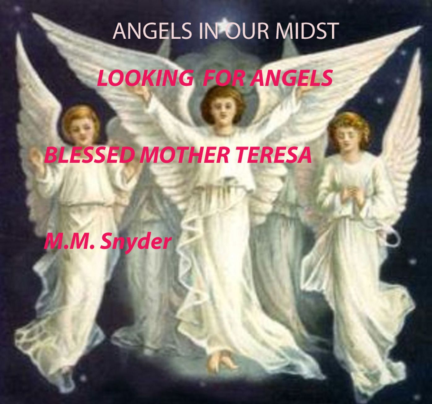 Angels in Our Midst Looking for Angels Blessed Mother Teresa