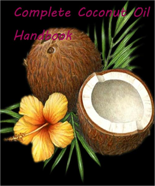 Complete Coconut Oil Handbook - AAA+++