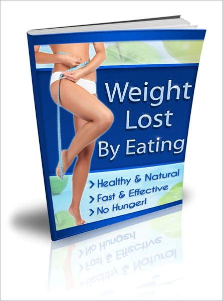 Weight Lost By Eating Plus Healthy Recipes - Healthy & Natural, Fast & Effective, No Hunger!