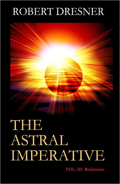 THE ASTRAL IMPERATIVE: Vol III ReGenesis