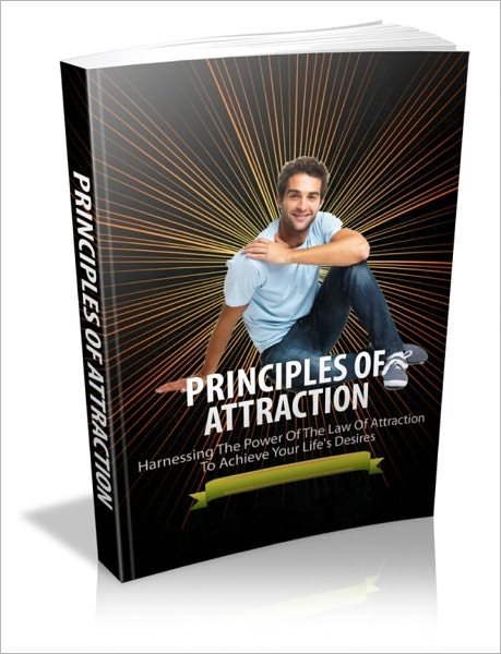 Principle Of Attraction - Harnessing The Power Of The Law Of Attraction To Achieve Your Life's Desires