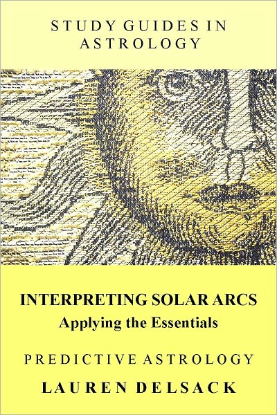 Study Guides in Astrology: Predictive Astrology - Interpreting Solar Arcs - Applying the Essentials