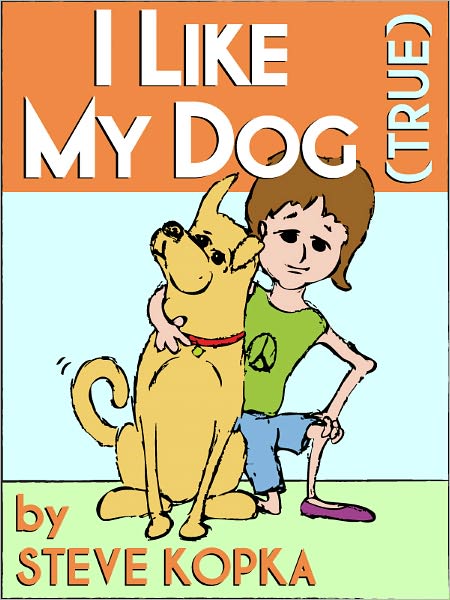 I Like My Dog (True) - A children's picture book.
