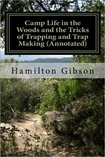 CAMP LIFE IN THE WOODS AND THE TRICKS OF TRAPPING AND TRAP MAKING (ANNOTATED)
