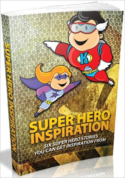 Super Hero Inspiration - Six Super Hero Stories You Can Get Inspiration From (Recommended)