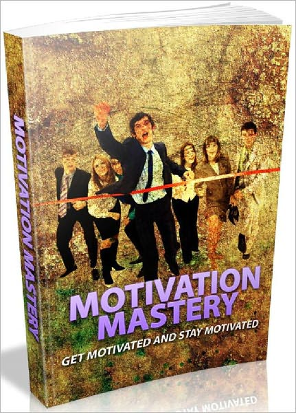 Motivation Mastery - Get Motivated And Stay Motivated (Recommended)