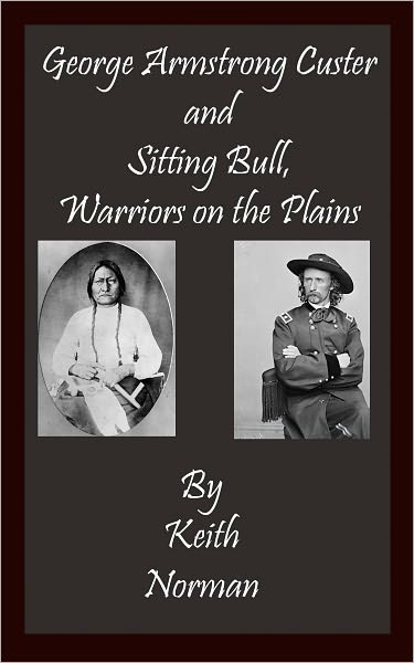George Armstrong Custer and Sitting Bull, Warriors on the Plains