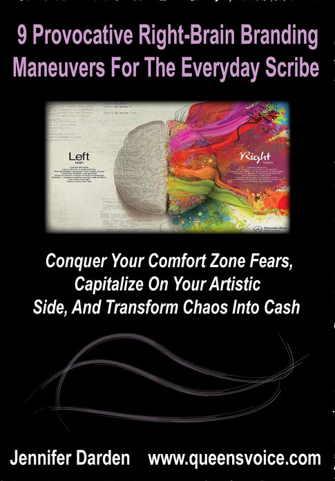 9 Provocative Right Brain Branding Maneuvers For The Everyday Scribe:Conquer Your Comfort Zone Fears, Capitalize On Your Artistic Side, And Transform Chaos Into Cash