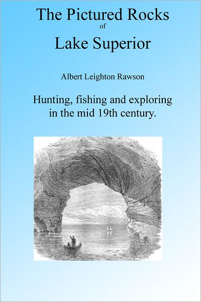 The Pictured Rocks of Lake Superior: 19th Century Tour Illustrated