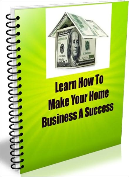 Learn How To Make Your Home Business A Success