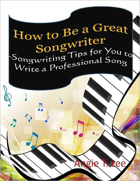 How to Be A Great Songwriter-Songwriting Tips for Beginners to Write a Professional Song