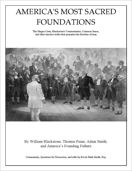 AMERICA'S MOST SACRED FOUNDATIONS: The Magna Carta, Blackstone's Commentaries, Common Sense, and other timeless truths that guarantee the freedom of man