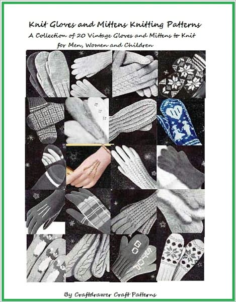 Knit Gloves and Mittens Patterns - A Collection of 20 Vintage Knitting Patterns for Gloves and Mittens for Men, Women and Children