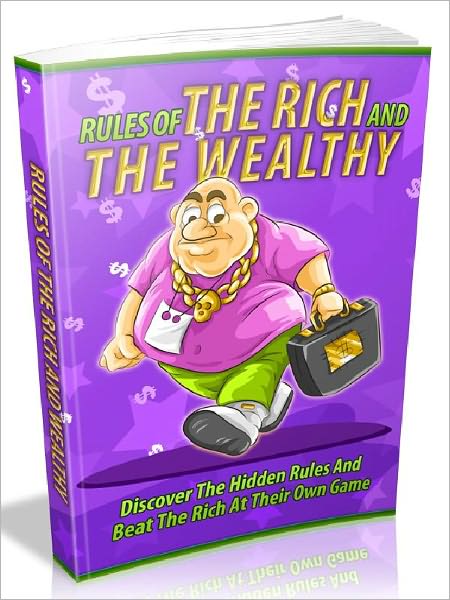 Rules Of The Rich And Wealthy - Discover the hidden rules and beat the rich at their own game