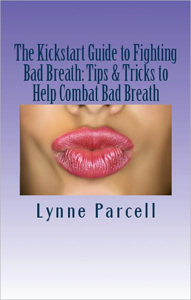 The Kickstart Guide to Fighting Bad Breath: Tips & Tricks to Help Combat Bad Breath!