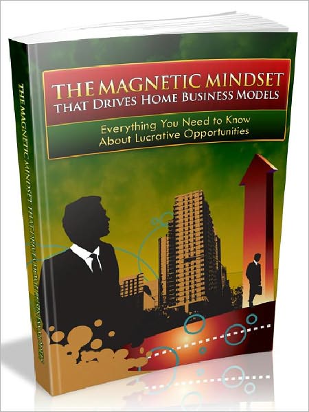 The Magnetic Mindset That Drives Home Business Models - Everything You Need to Know About Lucrative Opportunities (Newest Addition)