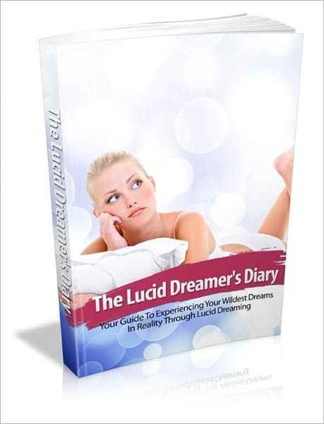 The Lucid Dreamer's Diary: Your Guide to Experiencing Your Wildest Dreams in Reality Through Lucid Dreaming