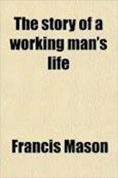 The Story of a Working Man's Life