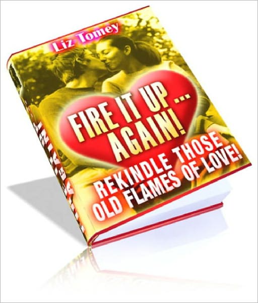 Fire It Up Again - Rekindle Those Old Flames Of Love