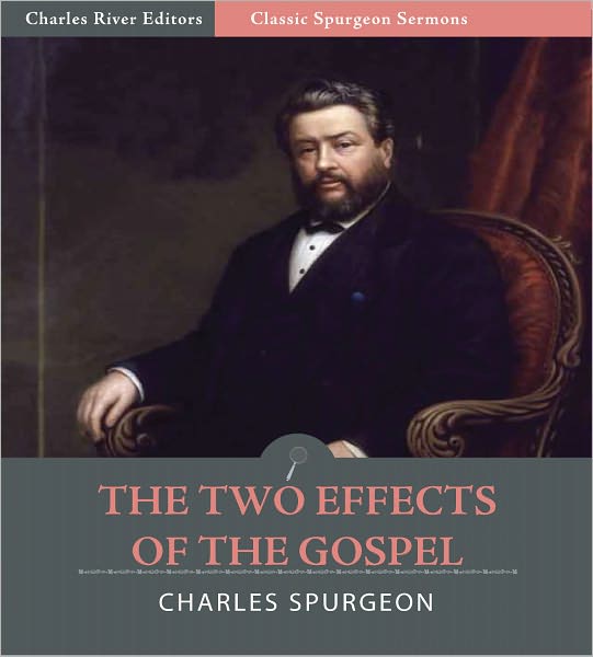 Classic Spurgeon Sermons: The Two Effects of the Gospel (Illustrated)