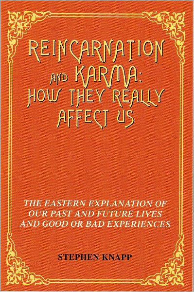 Reincarnation and Karma: How They Really Affect Us: The Eastern Explanation of Our Past and Future Lives and Good or Bad Experiences