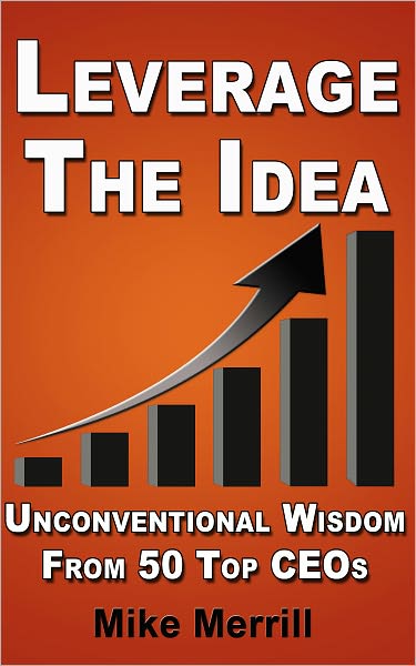 Leverage The Idea - Unconventional Wisdom From 50 Top CEOs