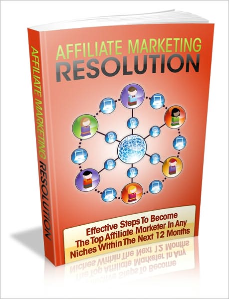 The Most Earning And Profit - Affiliate Marketing Resolution - Effective Steps To Become The Top Affiliate Marketer In Any Niches Within The Next 12 Months