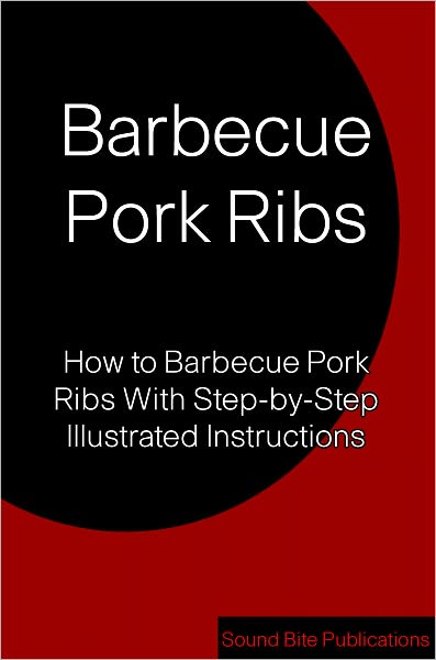 Barbecue Pork Ribs: How to Barbecue Pork Ribs With Step-by-Step Illustrated Instructions