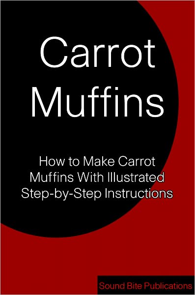 Carrot Muffins: How to Make Carrot Muffins With Illustrated Step-by-Step Instructions