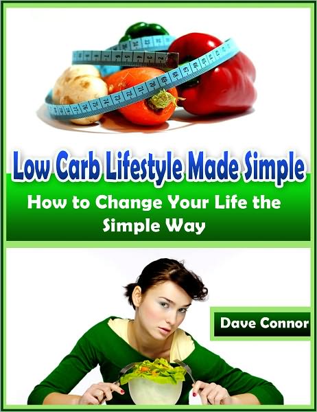 Low Carb Lifestyle Made Simple: How to Change Your Life the Simple Way