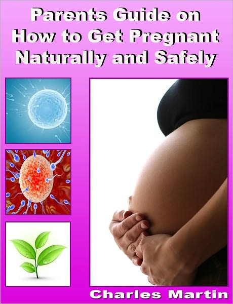 Parents Guide on How to Get Pregnant Naturally and Safely
